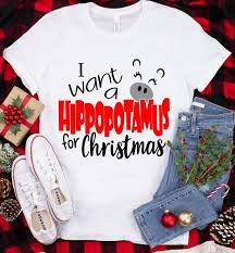 I Want A Hippopotamus For Christmas Shirt In 2020 Christmas Shirts Hippopotamus For Christmas Festival T Shirts