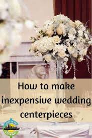 How To Make Inexpensive Wedding Centerpieces Living On The Cheap Inexpensive Wedding Centerpieces Cheap Wedding Centerpieces Wedding Floral Centerpieces