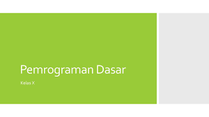 Inilah soal pemrograman dasar uas semester 2 kelas x. Pemrograman Dasar Kelas X Ppt Download