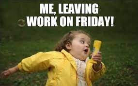 Friday is unlike every other day. Friday Memes 15 Memes To Put You In The Best Mood Ever Best Life