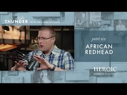 African Redhead // Heroic Moments in History 06 (Eric Ludy + Nathan  Johnson)