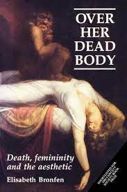 Why do dead women fascinate even as they repel? Over Her Dead Body Von Elisabeth Bronfen 1992 Taschenbuch Gunstig Kaufen Ebay