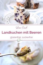 Der Low Carb Landkuchen Mit Beeren Landkuchen Rezepte Glutenfrei Und Zuckerfrei Ein Saftiges Kuchen Rezepte Ohne Zucker Kuchen Ohne Backen Kuchen Und Torten