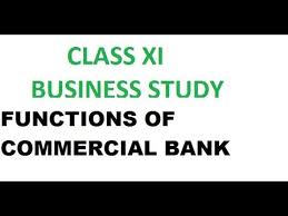 Class Xi Business Study Functions Of Commercial Banks In 2020 Business Studies Commercial Bank Commercial