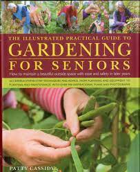 Gardening For Seniors How To Maintain Your Outside Space With Ease For The Elderly Gardener How To Maintain Your Outside Space With Ease Into Retirement And Beyond Illustrated Practical Guide Amazon Co Uk Patty