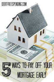 5 Ways To Pay Off Your Mortgage Early Loan Lenders