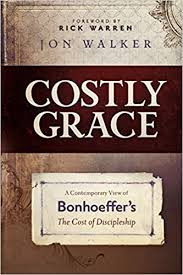 Costly Grace A Contemporary View Of Bonhoeffer S The Cost Of Discipleship Amazon Co Uk Walker Jon 9780891126768 Books