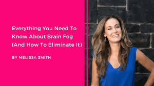 Everything You Need To Know About Brain Fog And How To Eliminate It