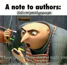 A Note To Authors I Hope That You Can Sleep At Night You Crusher Of Little Girls Dreams With Images Book Memes Book Humor Book Fandoms
