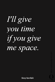 I Ll Give You Time If You Give Me Space Space Quotes Independent Quotes Interesting Quotes