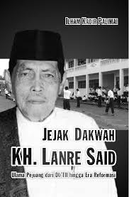 PDF) JEJAK DAKWAH KH LANRE SAID: ULAMA PEJUANG DARI DI/TII HINGGA ERA  REFORMASI