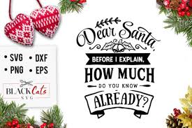 Free vectors and icons in svg format. Dear Santa Before I Explain Svg Graphic By Blackcatsmedia Creative Fabrica
