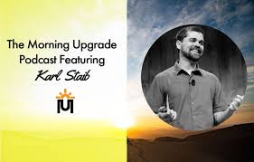 The Morning Upgrade Podcast Featuring Karl Staib Podcasts Personal Development Coach How To Influence People