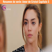 Resumen de seríe: Amor de Cristal Capítulo 3