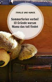10 Grunde Warum Ich Froh Bin Dass Die Ferien Vorbei Sind Frau Mutter Blog Meine Sommerferien Ferien Ferien Mit Kindern
