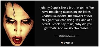 'all that is gold does not glitter,not all those who wander are lost;the old that is strong does. Marilyn Manson Quote Johnny Depp Is Like A Brother To Me We Have