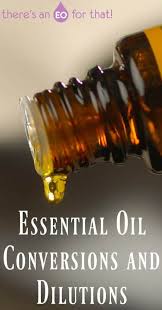 Essential Oil Conversions And Dilutions Theres An Eo For