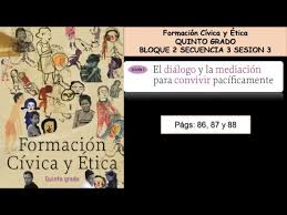 Arriba hay una portada de libro interesante que coincide con el título todos los libros de formacion civica y etica 5 grado. Formacion Civica Y Etica Quinto 5 Paginas 86 87 Y 88 Bloque 2 Sec 3 Sesion 3 Contestadas Youtube