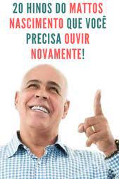 O que você quer ouvir? Hinos Do Mattos Nascimento Que Voce Precisa Ouvir Novamente Musicas Gospel Para Ouvir Letras De Musicas Gospel Baixar Musicas Gospel Gratis