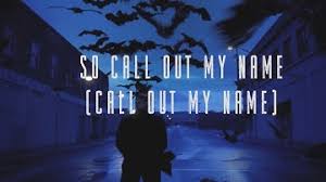 Call out my name lyrics. Download The Weeknd Call Out My Name Lyrics Mp3 Free And Mp4