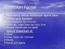 Seperti disampaikan sebelumnya bahwa pendidikan formal pada ponpes untuk jenjang pendidikan dasar dan menengah memiliki pendidikan muadalah dan pendidikan diniyah formal serta ma'had aly. Sejarah Tingkatan 1 Bab 9 Warisan Kesultanan Melayu