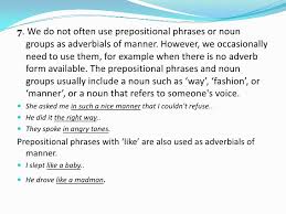 These adverbs are also called manner adverbs or manner adverbials. Adverb Of Manner