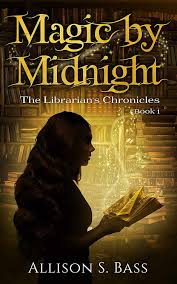 Magic By Midnight The Librarian S Chronicles Book 1 By Allison S Bass Amazon Co Uk Chronicle Books Fantasy Books Books