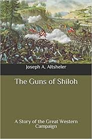 The Guns Of Shiloh A Story Of The Great Western Campaign Amazon Co Uk Altsheler Joseph A 9798648352995 Books