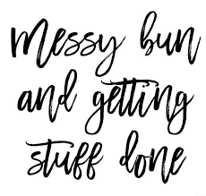 Messy Bun And Getting Stuff Done Girl S Print Etsy Selfie Quotes Sassy Quotes Hair Quotes