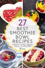 27 Best Smoothie Bowl Recipes Healthy Easy Vegan Thick In 2020 Smoothie Bowl Recipe Smoothie Bowl Recipe Healthy Low Calorie Smoothie Bowl