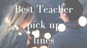 Check spelling or type a new query. 100 Teacher Pick Up Lines 2021 Updated List