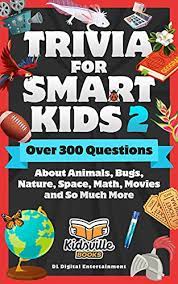 Related quizzes can be found here: Amazon Com Trivia For Smart Kids Part 2 Over 300 Questions About Animals Bugs Nature Space Math Movies And So Much More Ebook Entertainment Dl Digital Books Kidsville Kindle Store