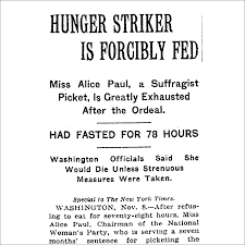This Picture Is A Part Of A Newspaper From When Alice Paul Was Arrested The Nwp Used Hunger Strikes In Jail To Raise Awarene Alice Paul Hunger Strike Suffrage