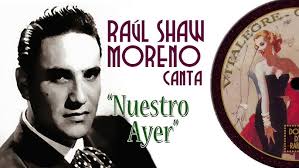 Raul Shaw Moreno canta "Nuestro Ayer"