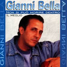 Pronunciation of gianni bella with 1 meaning and more for gianni bella. Gianni Bella Non Si Puo Morire Dentro Il Meglio Reviews Album Of The Year
