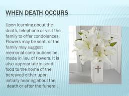 Alternatively if you want to say more, and it's absolutely fine to do so, you can buy your own card and send it with the flowers. Upon Learning About The Death Telephone Or Visit The Family To Offer Condolences Flowers May Be Sent Or The Family May Suggest Memorial Contributions Ppt Download