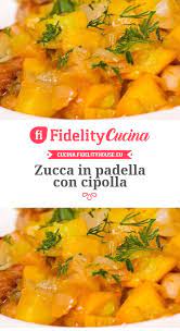 Zucca In Padella Con Cipolla Ricetta Ricette Ricette Contorni Cucinare Le Verdure