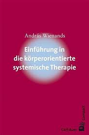 5 sitzungen umfasst + syst. Einfuhrung In Die Korperorientierte Systemische Therapie Carl Auer Compact Wienands Andras Amazon De Bucher