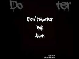 Use transpose and capo to change the chords. Don T Matter By Akon Lyric Video Youtube