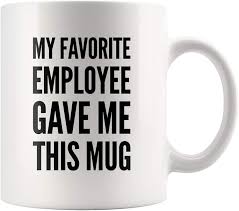 These gifts for boss will work like a charm, for sure. Amazon Com Boss Gift My Favorite Employee Gave Me This Mug Coffee Cup Funny Birthday Gag Gift To Male Lady Boss Christmas Gift For Co Workers 11 Ounces Ceramic Teacup Kitchen Dining