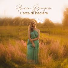 Ilaria Biagini: Larte di baciare è il nuovo singolo della musicista  lucchese - MyChance