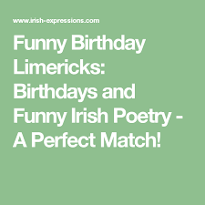 Funny Birthday Limericks Birthdays And Funny Irish Poetry A Perfect Match Irish Funny Birthday Humor Limerick Funny