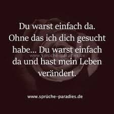 Du Warst Einfach Da Ohne Das Ich Dich Gesucht Habe Du Warst Einfach Da Und Hast Mein Leben Verandert Spruche Worte Der Liebe Zitate Zum Thema Liebe