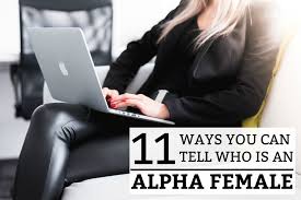 What is an alpha female characteristics. 11 Ways You Can Tell Who Is An Alpha Female