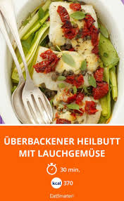 Uberbackener Heilbutt Mit Lauchgemuse Rezept Heilbutt Uberbacken Lauchgemuse