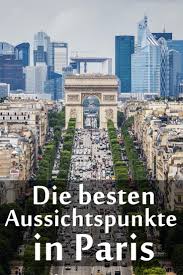 Die Besten Aussichtspunkte In Paris Eiffelturm Tour Montparnasse Montmartre Triumphbogen Printemps Galeries Lafayette Und Paris Urlaub Paris Reisen Paris