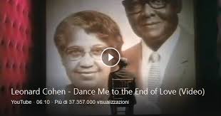 Leonard Cohen Dance Me To The End Of Love Music Video By Leonard Cohen Performing Dance Me To The End Of Love Youtube View Counts Pre Vevo 1 365 277 Leonard Cohen Sony Music Entertainment Love Songs