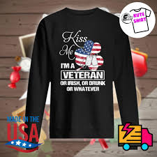 Dcggirls just can't keep up, i'm a real love. Shamrock American Flag Kiss Me I M A Veteran Or Irish Or Drunk Or Whatever Shirt Hoodie Tank Top Sweater And Long Sleeve T Shirt