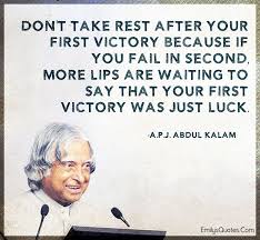 Don T Take Rest After Your First Victory Because If You Fail In Second More Lips Inspirational Words Inspirational Quotes Motivation Victorious