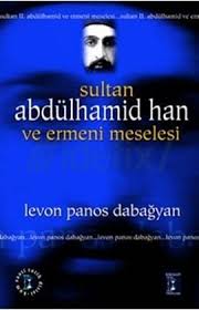 Abdülhamid han, anlatmak ile bitmeyen engin bir deniz gibidir. Sultan Abdulhamid Han Ve Ermeni Meselesi By Levon Panos Dabagyan